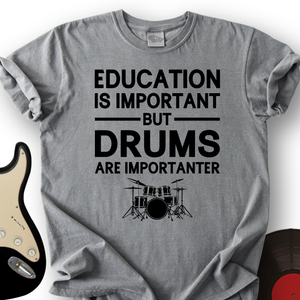 Education Is Important But Drum Is Importanter T-Shirt