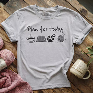 Plan For Today T-shirt