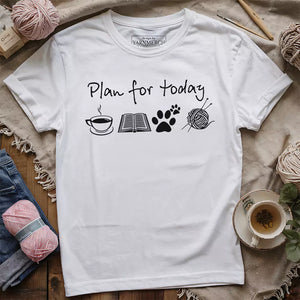 Plan For Today T-shirt