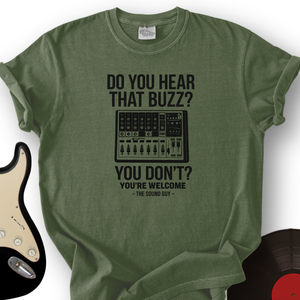 Do You Hear That Buzz T-Shirt