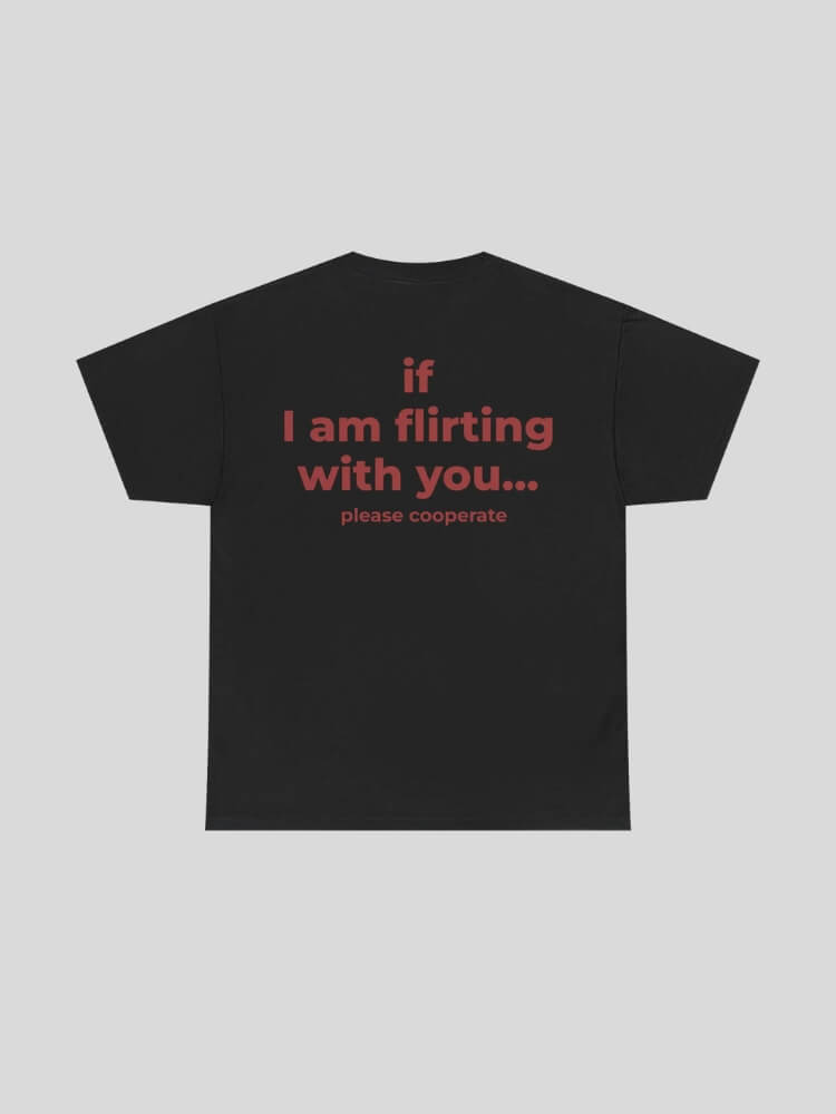 If I Am Flirting With You Tee