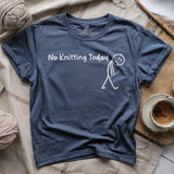 No Knitting Today T-shirt