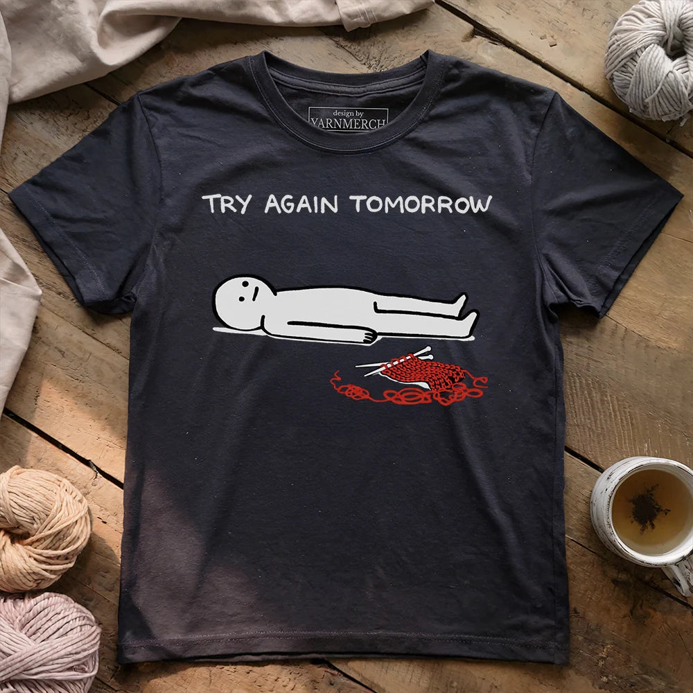 Try Again Tomorrow T-shirt