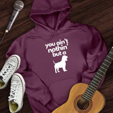 Ain't Nothin' Dog Hoodie