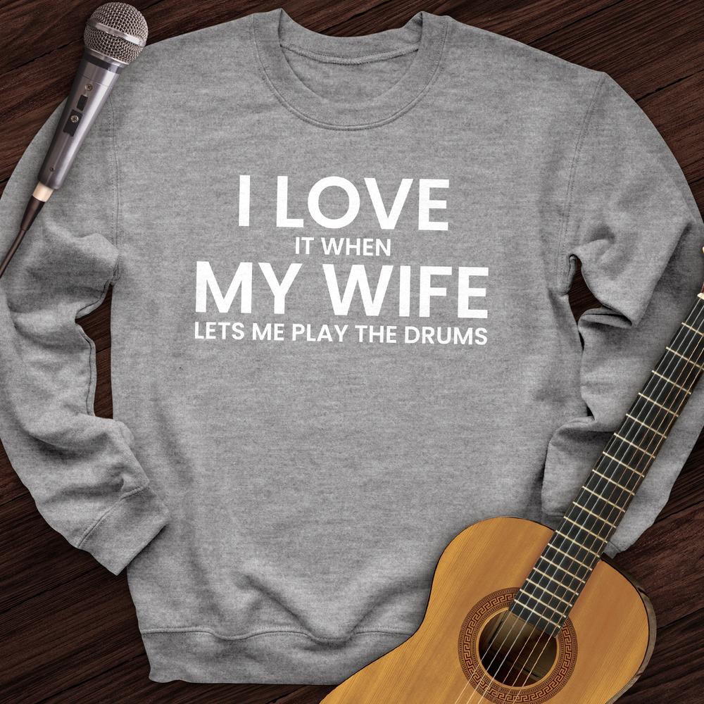 I Love When My Wife Crewneck